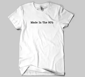 Realizat În 90 Scrisori de Imprimare Femei tricou de Bumbac Casual Tricou Amuzant Pentru Doamna Top Tee Tumblr Hipster Picătură Navă NOU-17